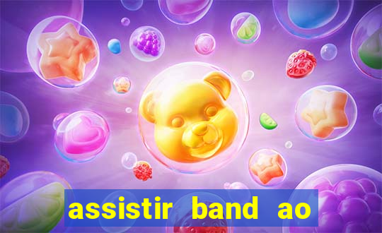 assistir band ao vivo multicanais